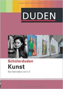 Schülerduden Kunst: Das Fachlexikon von A-Z