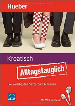 Alltagstauglich Kroatisch: Die wichtigsten Sätze zum Mitreden / Buch mit MP3- Download