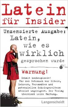 Latein für Insider: Latein, wie es wirklich gesprochen wird