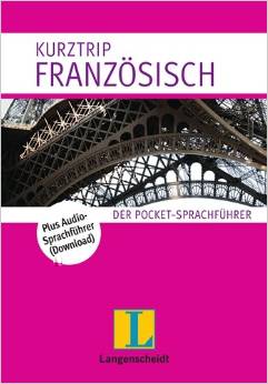 Langenscheidt Kurztrip Französisch: Der Pocket-Sprachführer