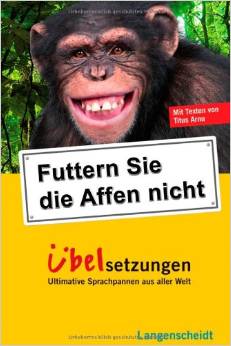 Langenscheidt Futtern Sie die Affen nicht! Übelsetzungen: Ultimative Sprachpannen aus aller Welt