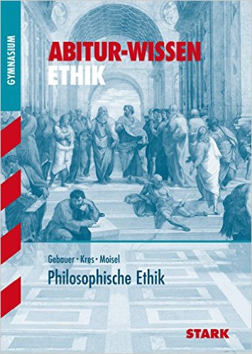 Abitur-Wissen - Ethik Philosophische Ethik