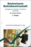 Basiswissen Betriebswirtschaft - Management, Finanzen, Produktion, Marketing